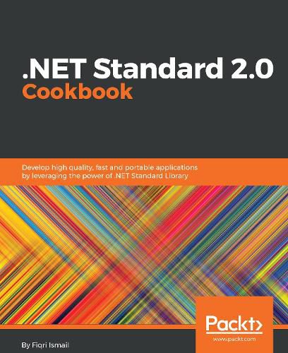 Cover image for .NET Standard 2.0 Cookbook: Develop high quality, fast and portable applications by leveraging the power of .NET Standard Library