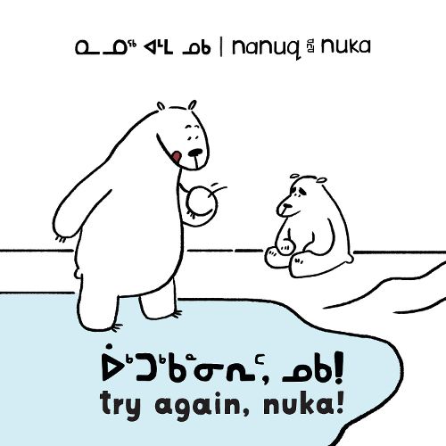 Cover image for Nanuq and Nuka: Try Again, Nuka!: Bilingual Inuktitut and English Edition