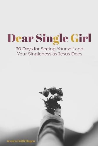 Cover image for Dear Single Girl: 30 Days for Seeing Yourself and Your Singleness as Jesus Does