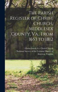 Cover image for The Parish Register of Christ Church, Middlesex County, Va., From 1653 to 1812