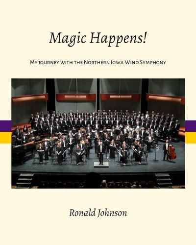 Cover image for Magic Happens!: My Journey with the Northern Iowa Wind Symphony