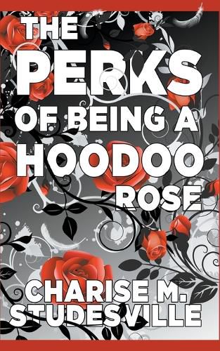 Cover image for The Perks Of Being A Hoodoo Rose