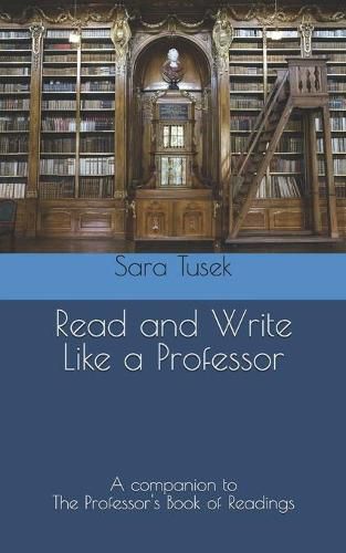 Read and Write Like a Professor: A companion to The Professor's Book of Readings