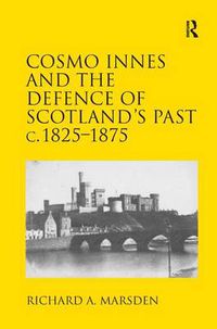 Cover image for Cosmo Innes and the Defence of Scotland's Past c. 1825-1875