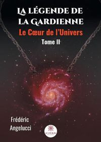 Cover image for La legende de la Gardienne - Tome II: Le Coeur de l'Univers