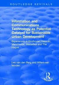 Cover image for Information and Communications Technology as Potential Catalyst for Sustainable Urban Development: Experiences in Eindhoven, Helsinki, Manchester, Marseilles and The Hague