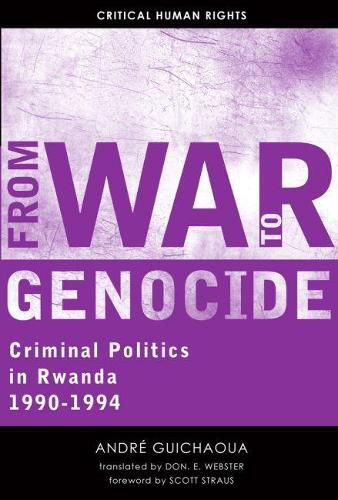 Cover image for From War to Genocide: Criminal Politics in Rwanda, 1990-1994