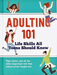 Cover image for Adulting 101: Life Skills All Teens Should Know