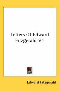 Cover image for Letters of Edward Fitzgerald V1