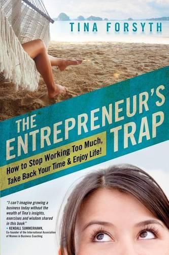 Cover image for The Entrepreneur's Trap: How to Stop Working Too Much, Take Back Your Time and Enjoy Life