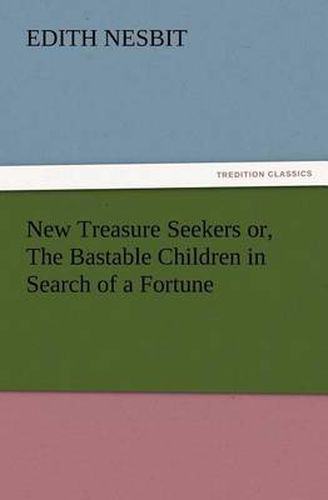 Cover image for New Treasure Seekers or, The Bastable Children in Search of a Fortune