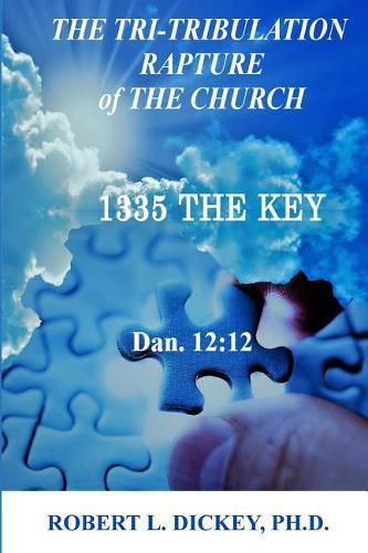 The Tri-Tribulation Rapture of The Church: 1335 the KEY Dan. 12:12