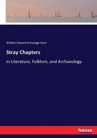 Cover image for Stray Chapters: in Literature, Folklore, and Archaeology