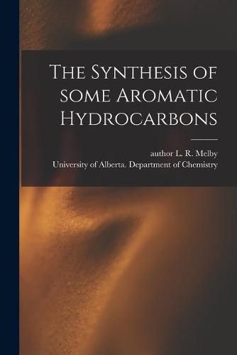 Cover image for The Synthesis of Some Aromatic Hydrocarbons