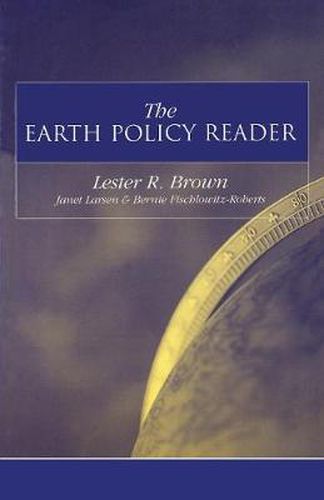 Cover image for The Earth Policy Reader: Today's Decisions, Tomorrow's World