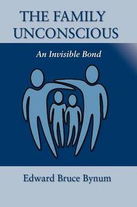 Cover image for The Family Unconscious: An Invisible Bond