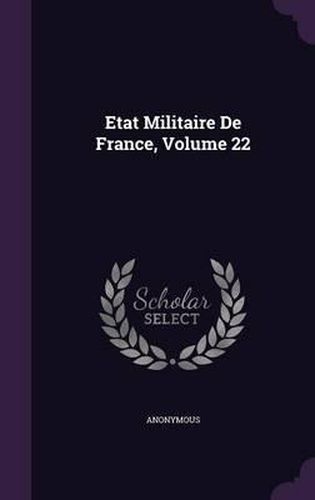 Etat Militaire de France, Volume 22