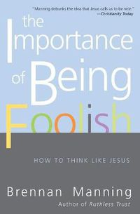 Cover image for The Importance Of Being Foolish: How To Think Like Jesus