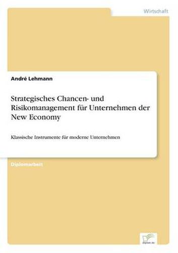 Cover image for Strategisches Chancen- und Risikomanagement fur Unternehmen der New Economy: Klassische Instrumente fur moderne Unternehmen
