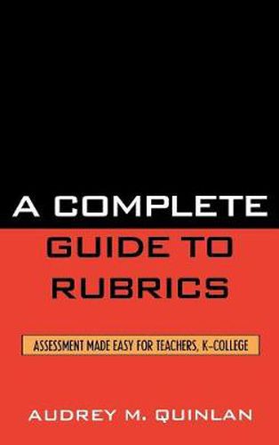 Cover image for A Complete Guide to Rubrics: Assessment Made Easy for Teachers, K-College