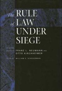 Cover image for The Rule of Law Under Siege: Selected Essays of Franz L. Neumann and Otto Kirchheimer