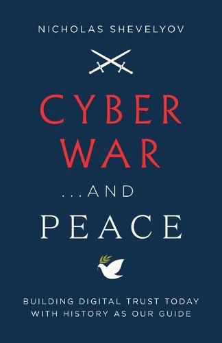 Cover image for Cyber War...and Peace: Building Digital Trust Today with History as Our Guide