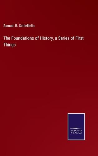 Cover image for The Foundations of History, a Series of First Things