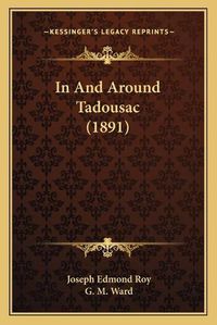 Cover image for In and Around Tadousac (1891)