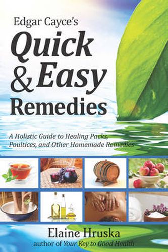 Cover image for Edgar Cayce's Quick and Easy Remedies: A Guide to Healing Packs, Poultices, and Other Homemade Remedies