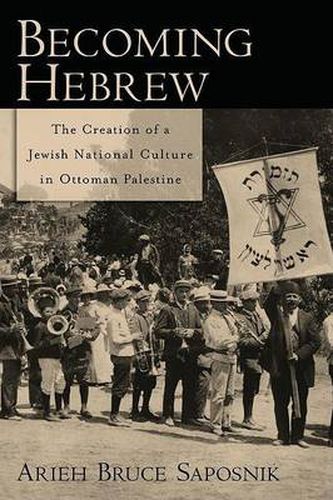 Cover image for Becoming Hebrew: The Creation of a Jewish National Culture in Ottoman Palestine