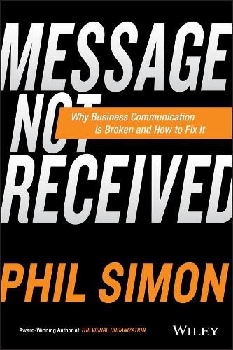 Cover image for Message Not Received: Why Business Communication Is Broken and How to Fix It