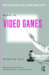 Cover image for Music In Video Games: Studying Play