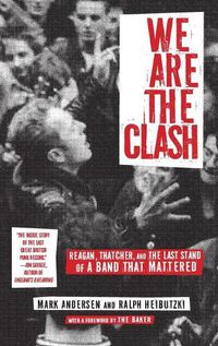 Cover image for We Are The Clash: Reagan, Thatcher, and the Last Stand of a Band That Mattered