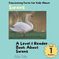 Cover image for Fascinating Facts for Kids About Swans