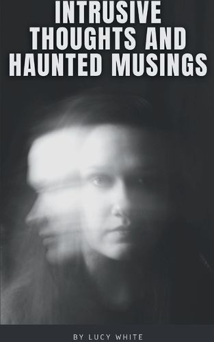 Cover image for Intrusive thoughts and haunted musings