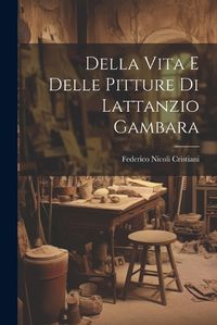 Cover image for Della Vita e Delle Pitture di Lattanzio Gambara