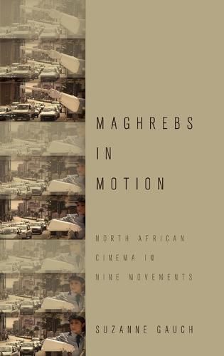 Cover image for Maghrebs in Motion: North African Cinema in Nine Movements