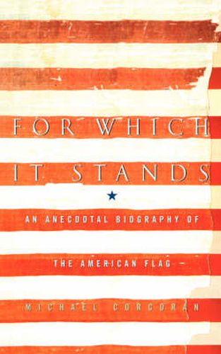 Cover image for For Which It Stands: An Anecdotal Biography of the American Flag