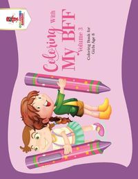 Cover image for Coloring With My BFF - Volume 3: Coloring Book for Girls Age 8