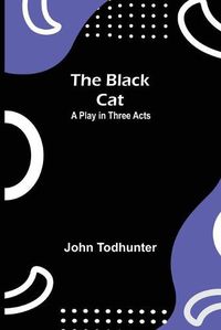 Cover image for The Black Cat: A Play in Three Acts