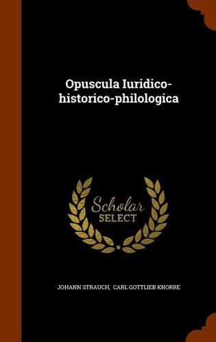 Cover image for Opuscula Iuridico-Historico-Philologica