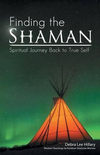 Cover image for Finding the Shaman: Spiritual Journey Back to True Self