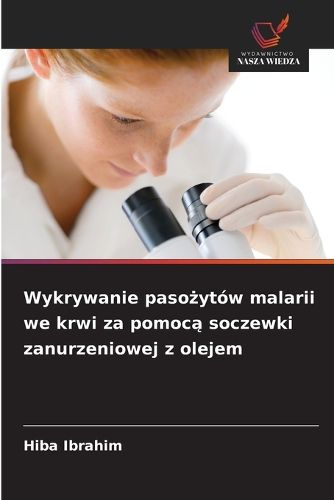 Cover image for Wykrywanie pasożytow malarii we krwi za pomocą soczewki zanurzeniowej z olejem