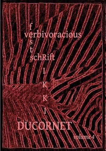 Verbivoracious Festschrift Volume 4: Rikki Ducornet