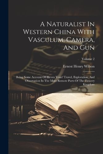 Cover image for A Naturalist In Western China With Vasculum, Camera, And Gun