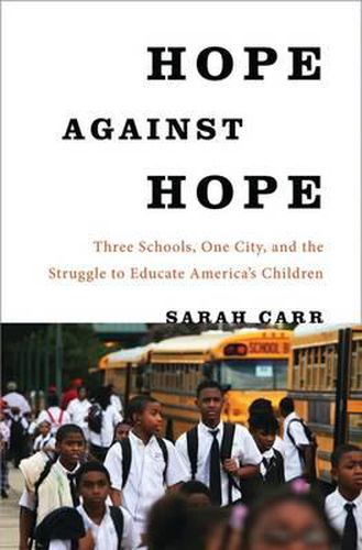 Cover image for Hope Against Hope: Three Schools, One City, and the Struggle to Educate America's Children