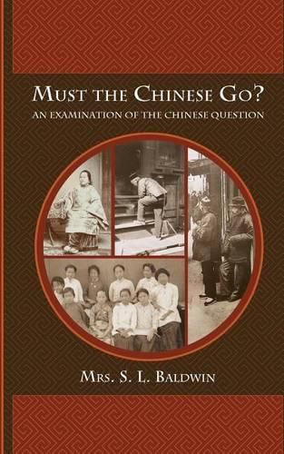 Cover image for Must the Chinese Go?: An Examination of the Chinese Question