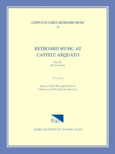 Cover image for Cekm 37 Keyboard Music at Castell' Arquato (Middle 16th C.), Edited by H. Colin Slim. Vol. III Ricercari, Mass Movements, Motet, Chanson, and Madrigal Arrangements