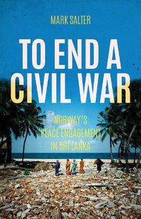 Cover image for To End a Civil War: Norway's Peace Engagement with Sri Lanka