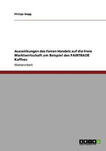 Cover image for Auswirkungen des Fairen Handels auf die Freie Marktwirtschaft am Beispiel des FAIRTRADE Kaffees